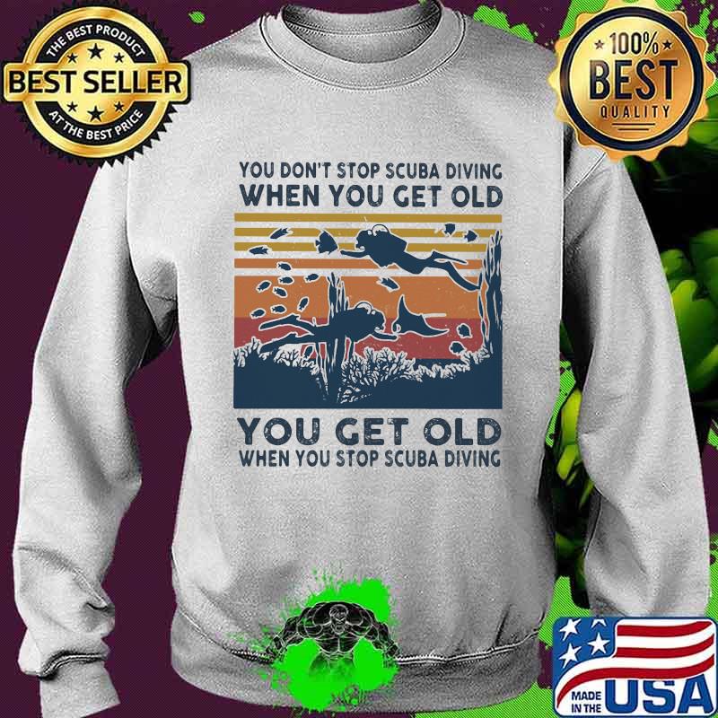 You don't stop scuba diving when you get old you get old when you stop scuba diving vintage retro s Sweater You don't stop scuba diving when you get old you get old when you stop scuba diving vintage retro s Sweater