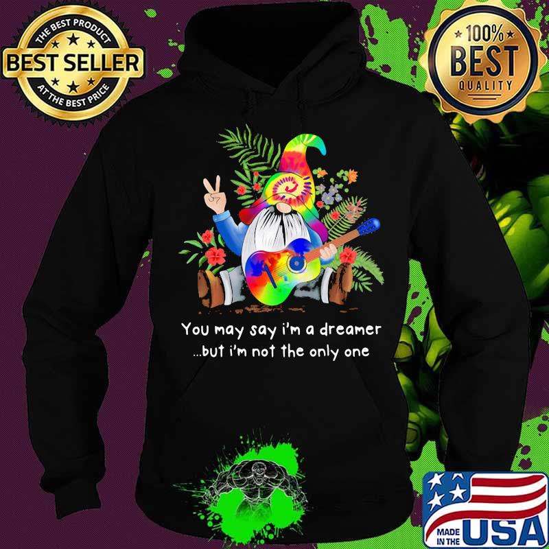 You may say i'm a dreamer gnome but i'm not the only one garden gnome let it flowers s Hoodie You may say i'm a dreamer gnome but i'm not the only one garden gnome let it flowers s Hoodie