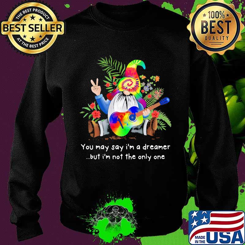 You may say i'm a dreamer gnome but i'm not the only one garden gnome let it flowers s Sweater You may say i'm a dreamer gnome but i'm not the only one garden gnome let it flowers s Sweater