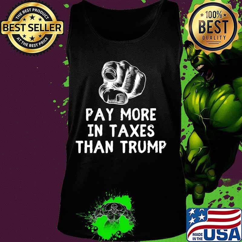 You Pay More In Taxes Than Trump Tax Fraud Trump Is Broke T-Shirt Tank top You Pay More In Taxes Than Trump Tax Fraud Trump Is Broke T-Shirt Tank top