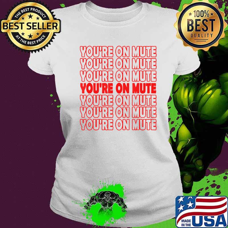 You're on mute funny presidential debate trump quote pun s Ladies tee You're on mute funny presidential debate trump quote pun s Ladies tee