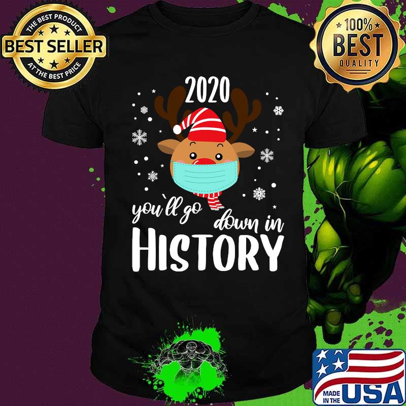 2020 reindeer you'll go down in history funny christmas quarantine shirt