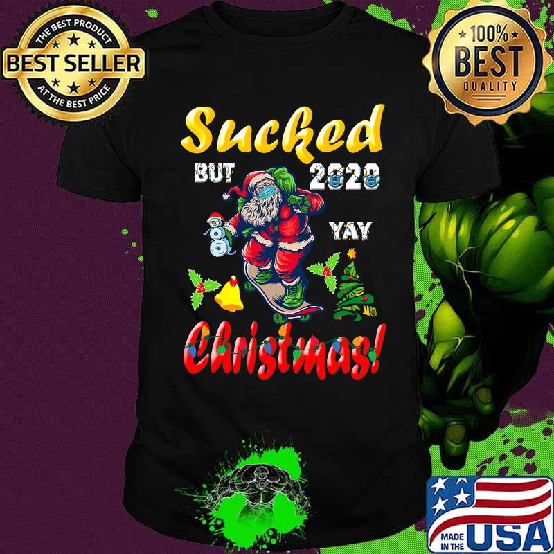 2020 sucked but yay christmas funny santa wearing mask shirt