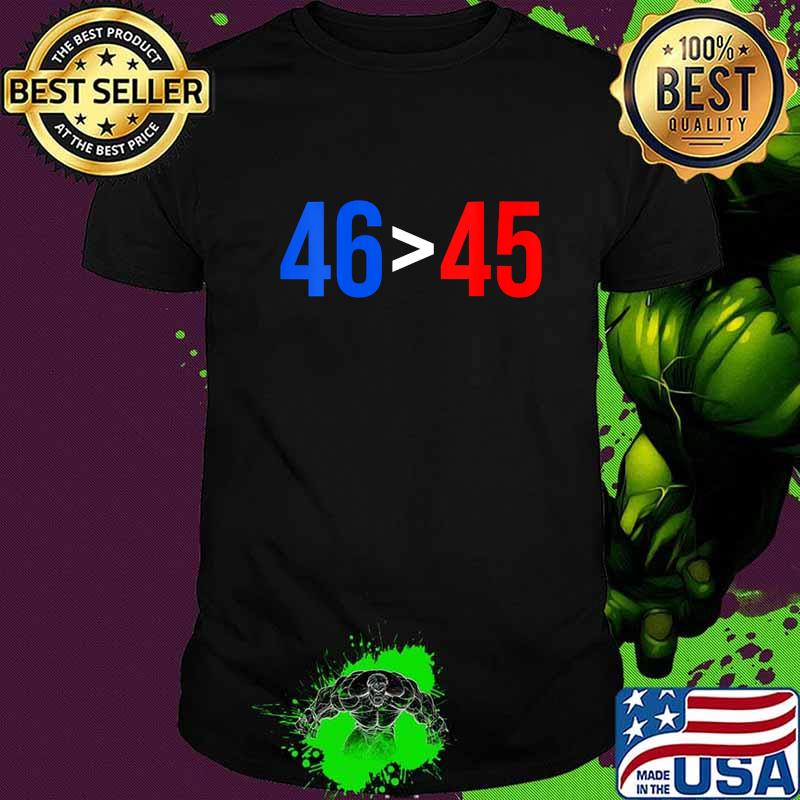 46 Greater Than 45 Joe Biden President Won Election Shirt