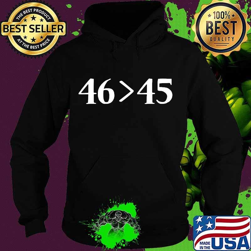 46 superior than 45 democrats & liberals usa s Hoodie 46 superior than 45 democrats & liberals usa s Hoodie