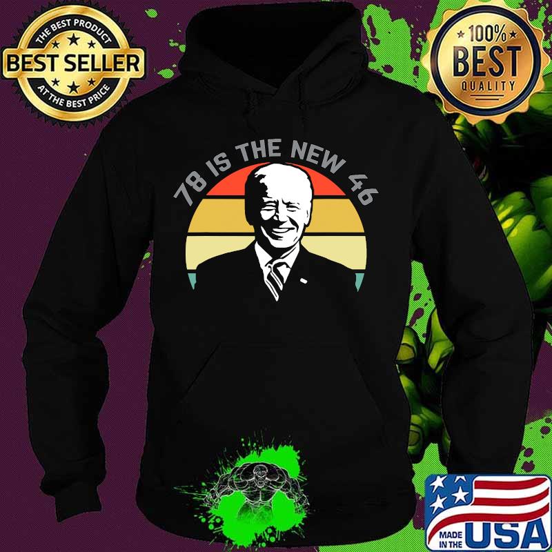 78 Is The New 46 Joe Biden Vintage Retro Shirt Hoodie 78 Is The New 46 Joe Biden Vintage Retro Shirt Hoodie
