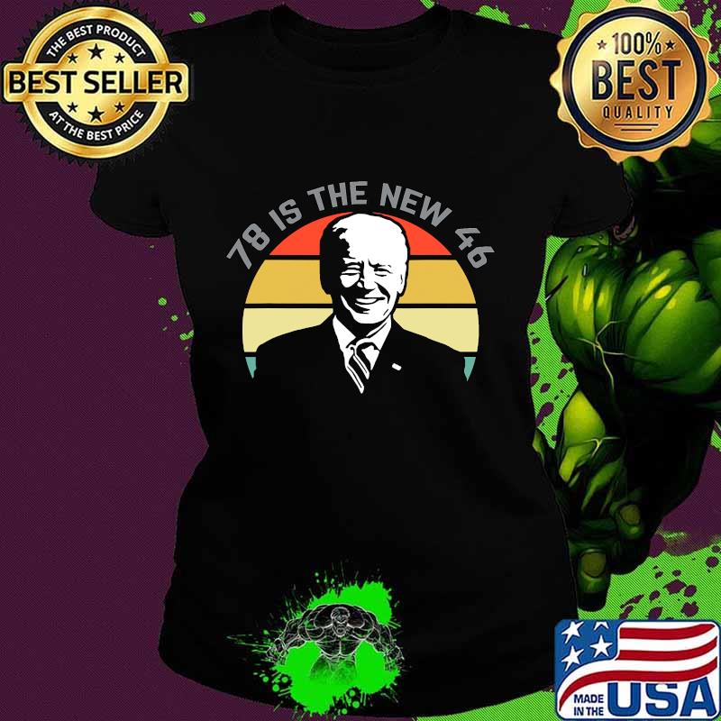 78 Is The New 46 Joe Biden Vintage Retro Shirt Ladies tee 78 Is The New 46 Joe Biden Vintage Retro Shirt Ladies tee