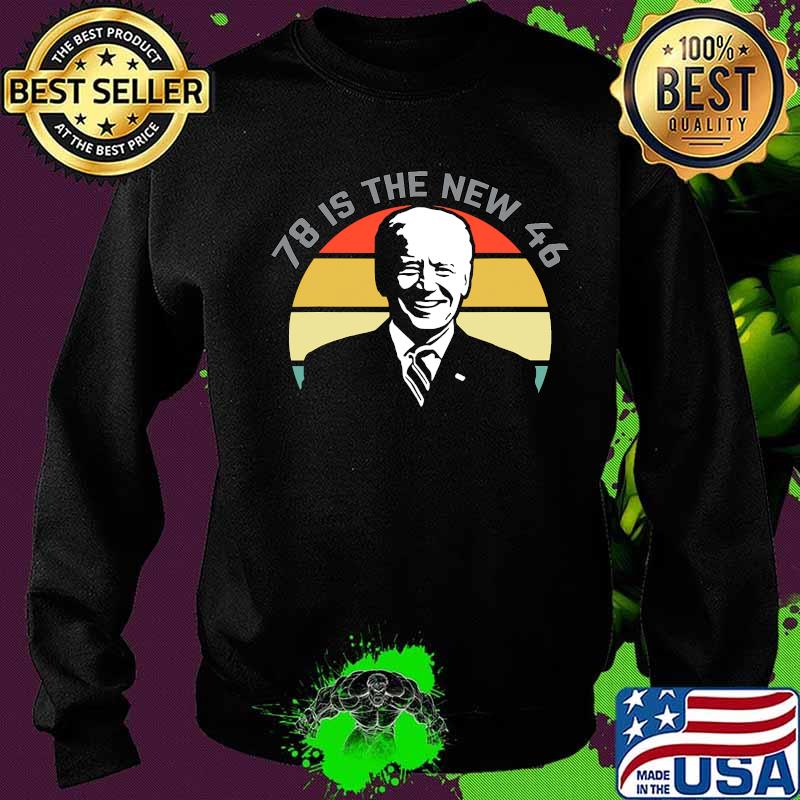 78 Is The New 46 Joe Biden Vintage Retro Shirt Sweater 78 Is The New 46 Joe Biden Vintage Retro Shirt Sweater