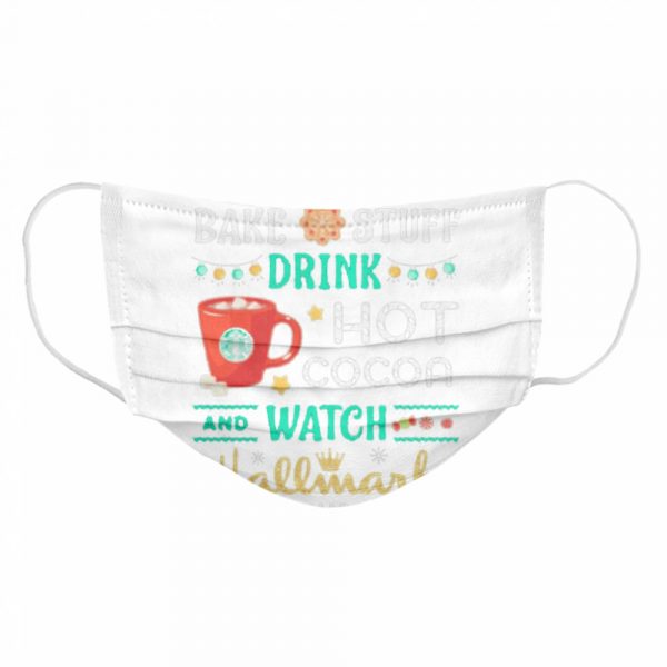 Bake-stuff-drink-hot-cocoa-and-watch-hallmark-christmas-movie-Cloth-Face-Mask-600x600-1.jpg
