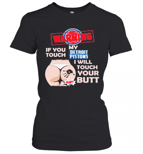Detroit-Pistons-NBA-Basketball-Warning-If-You-Touch-My-Team-I-Will-Touch-My-Butt-T-Shirt-Classic-Womens-T-shirt.png