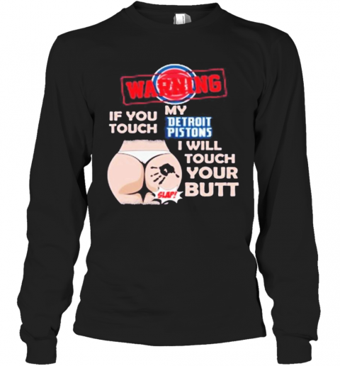 Detroit-Pistons-NBA-Basketball-Warning-If-You-Touch-My-Team-I-Will-Touch-My-Butt-T-Shirt-Long-Sleeved-T-shirt-.png