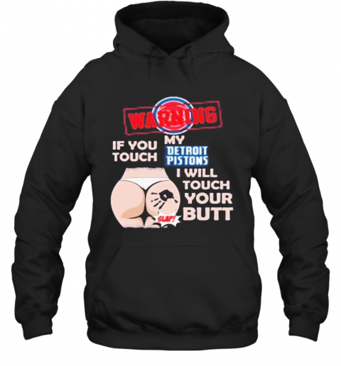 Detroit-Pistons-NBA-Basketball-Warning-If-You-Touch-My-Team-I-Will-Touch-My-Butt-T-Shirt-Unisex-Hoodie.png