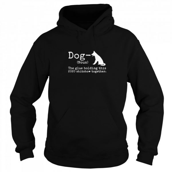 Dog-Definition-The-Glue-Holding-This-2020-Shitshow-Together-Unisex-Hoodie-600x600-1.jpg