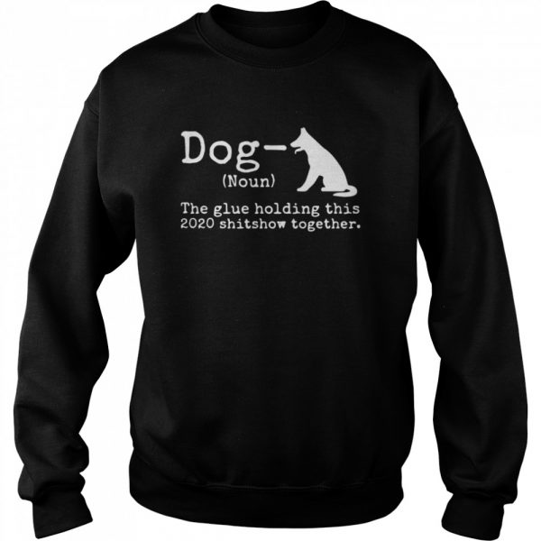 Dog-Definition-The-Glue-Holding-This-2020-Shitshow-Together-Unisex-Sweatshirt-600x600-1.jpg