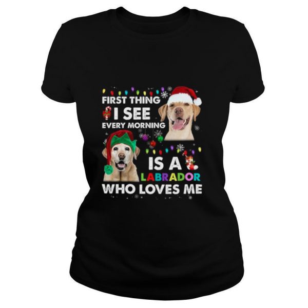First-Thing-I-See-Every-Morning-Is-A-Labrador-Who-Loves-Me-shirt1-600x600-1.jpg