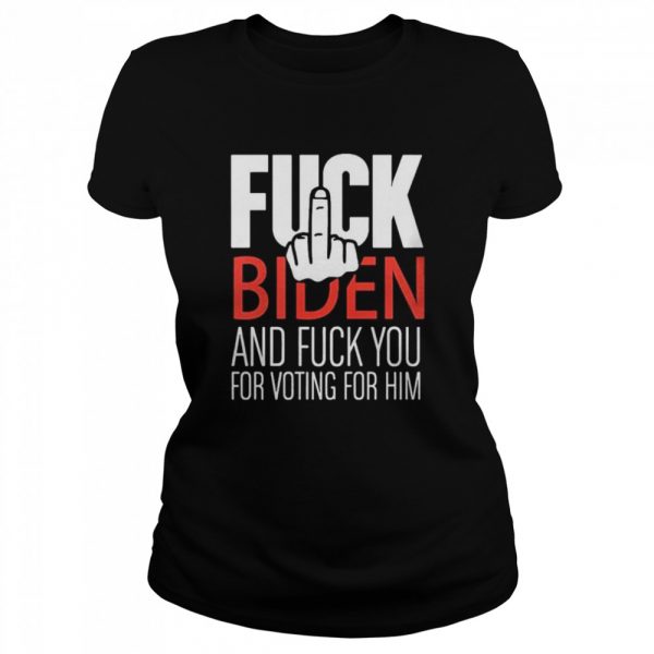 Fuck-Biden-and-fuck-you-for-voting-for-him-Classic-Womens-T-shirt-600x600-1.jpg