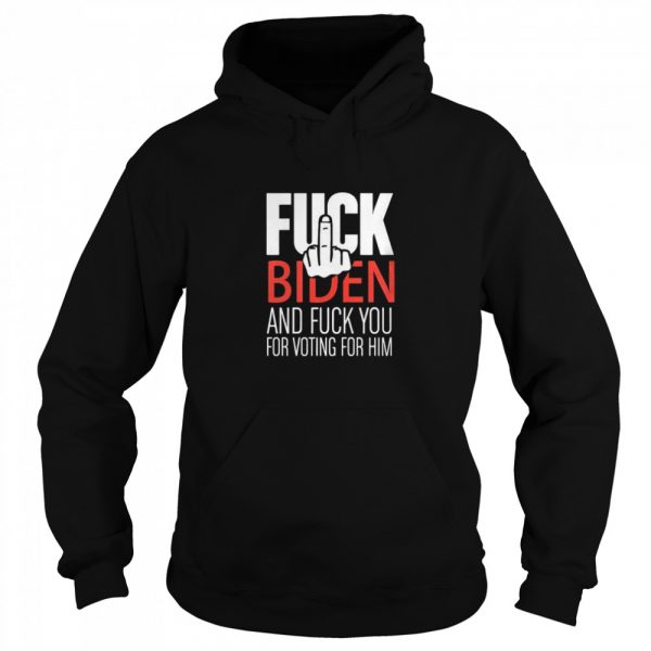 Fuck-Biden-and-fuck-you-for-voting-for-him-Unisex-Hoodie-600x600-1.jpg