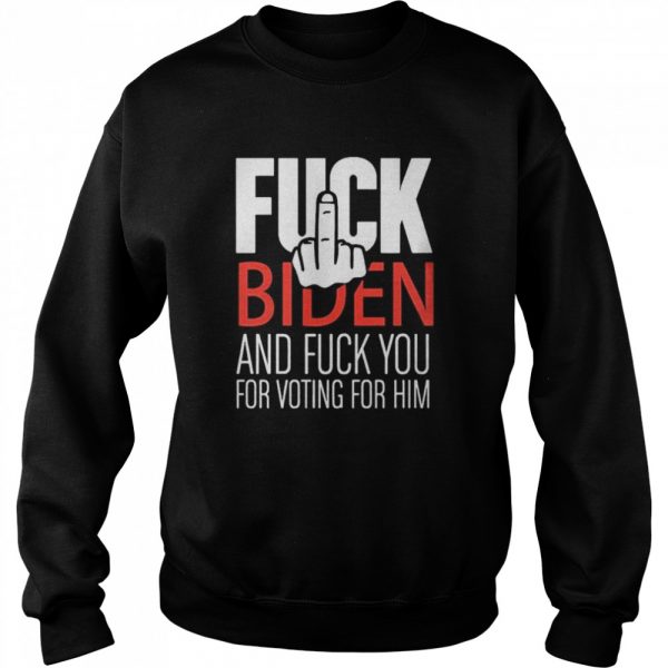 Fuck-Biden-and-fuck-you-for-voting-for-him-Unisex-Sweatshirt-600x600-1.jpg