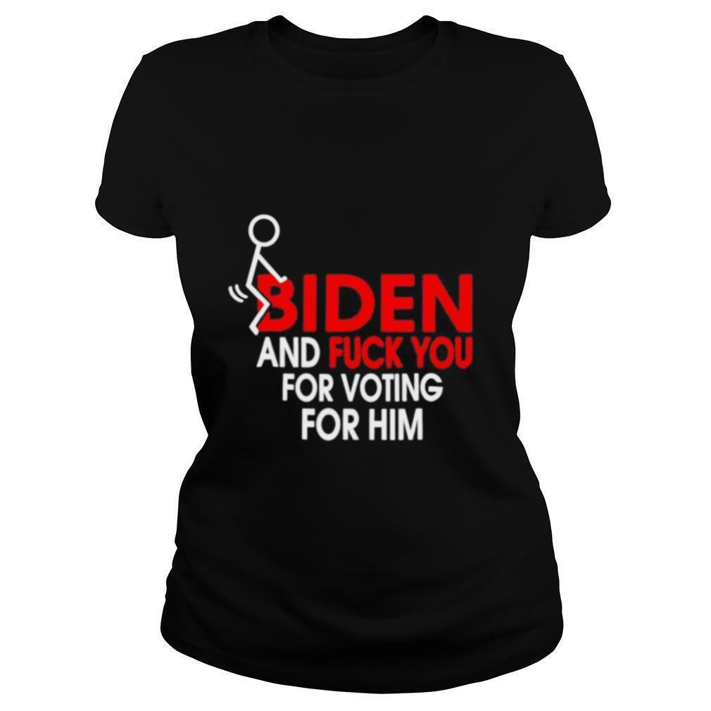 Fuck-Joe-Biden-and-fuck-you-for-voting-for-him-shirt1.jpg