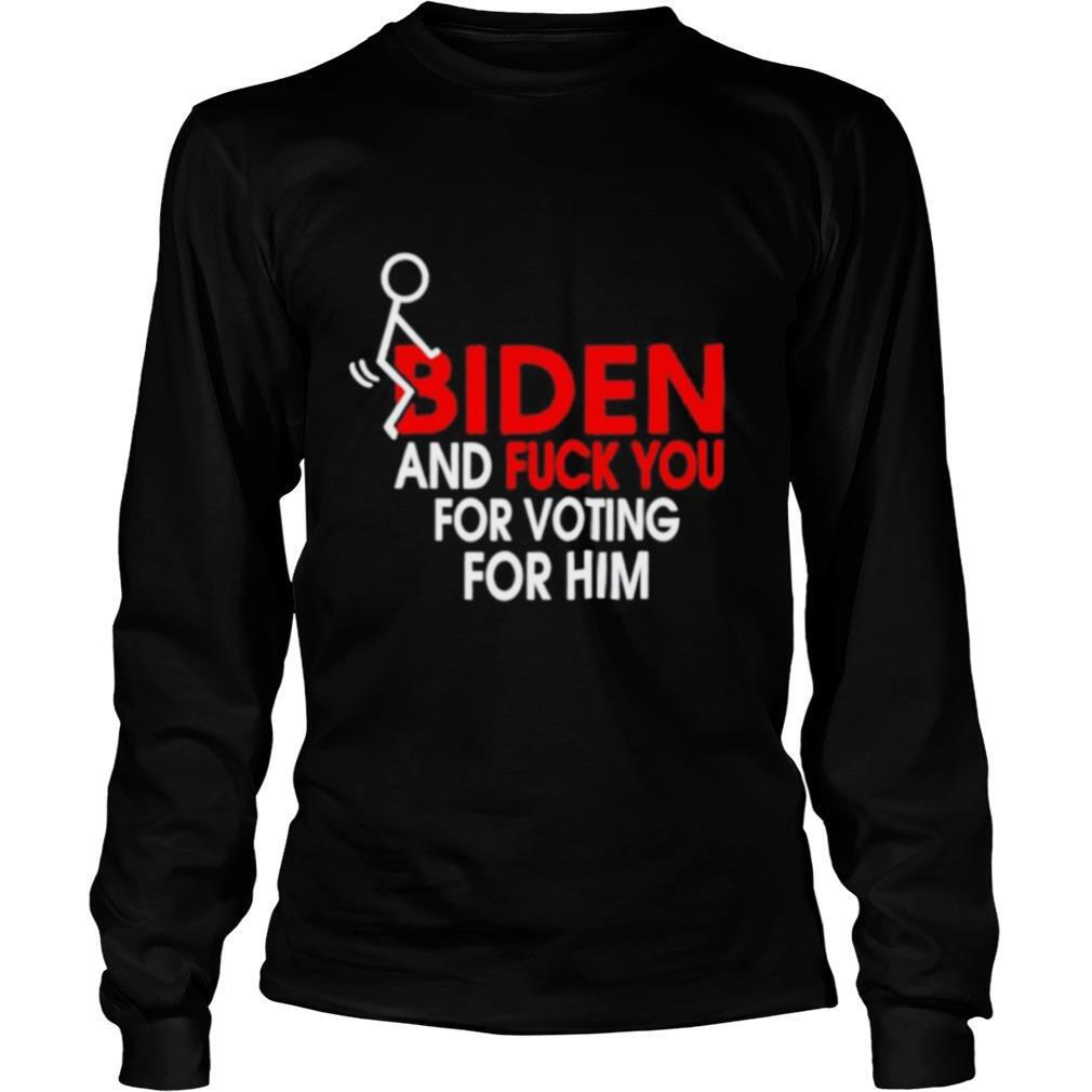 Fuck-Joe-Biden-and-fuck-you-for-voting-for-him-shirt2.jpg