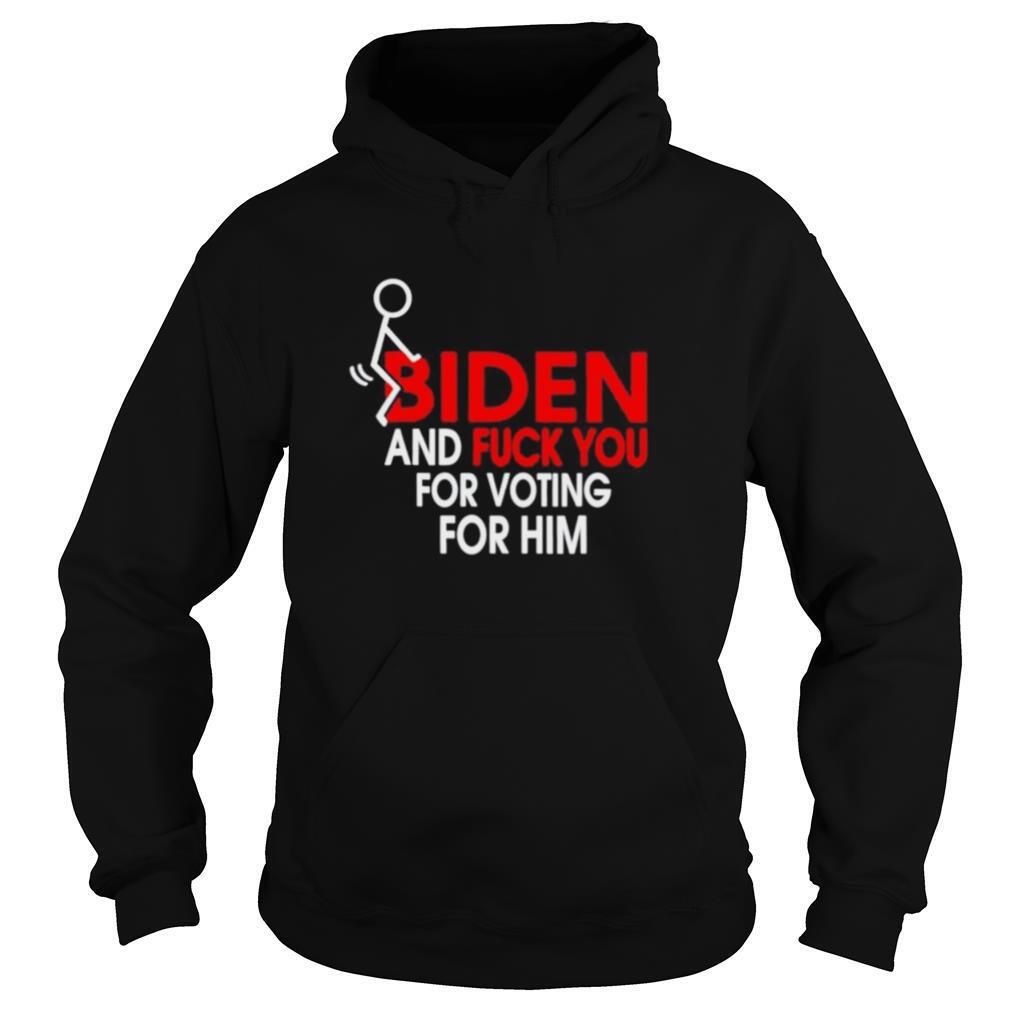 Fuck-Joe-Biden-and-fuck-you-for-voting-for-him-shirt4.jpg