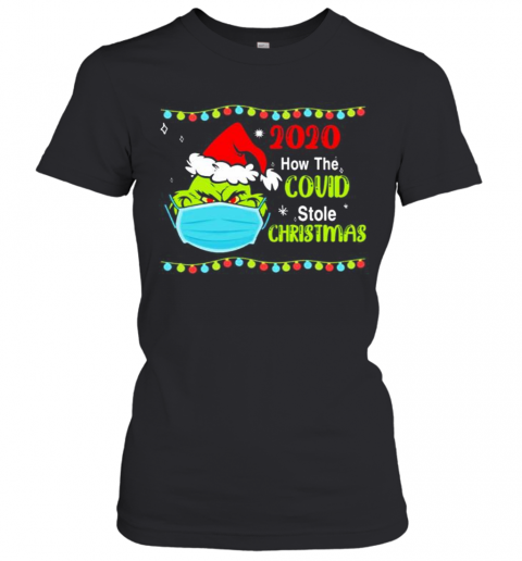 Grinch-Face-Mask-2020-How-Covid-Stole-Christmas-T-Shirt-Classic-Womens-T-shirt.png