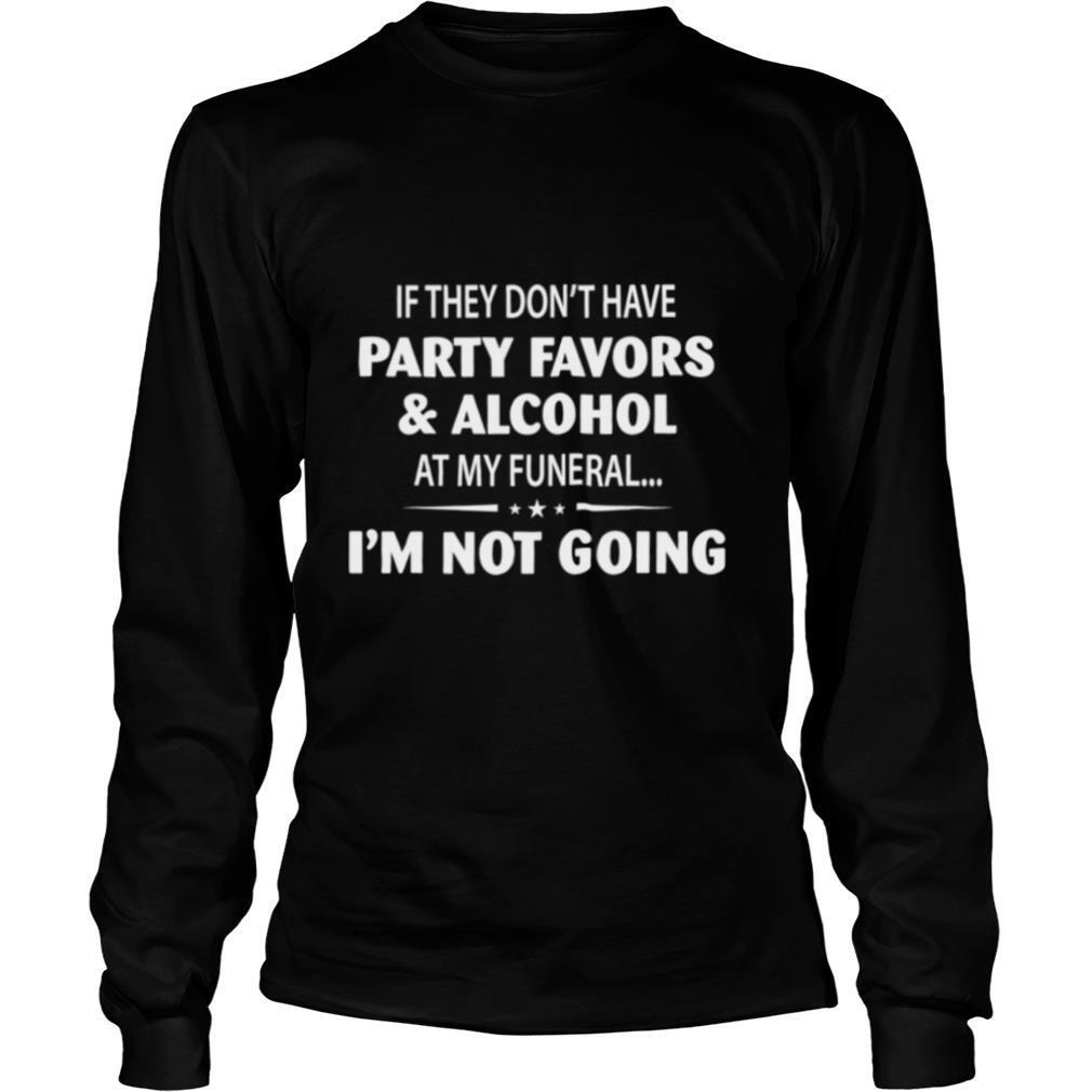 If-They-Dont-Have-Party-Favors-Alcohol-At-My-Funeral-shirt2.jpg