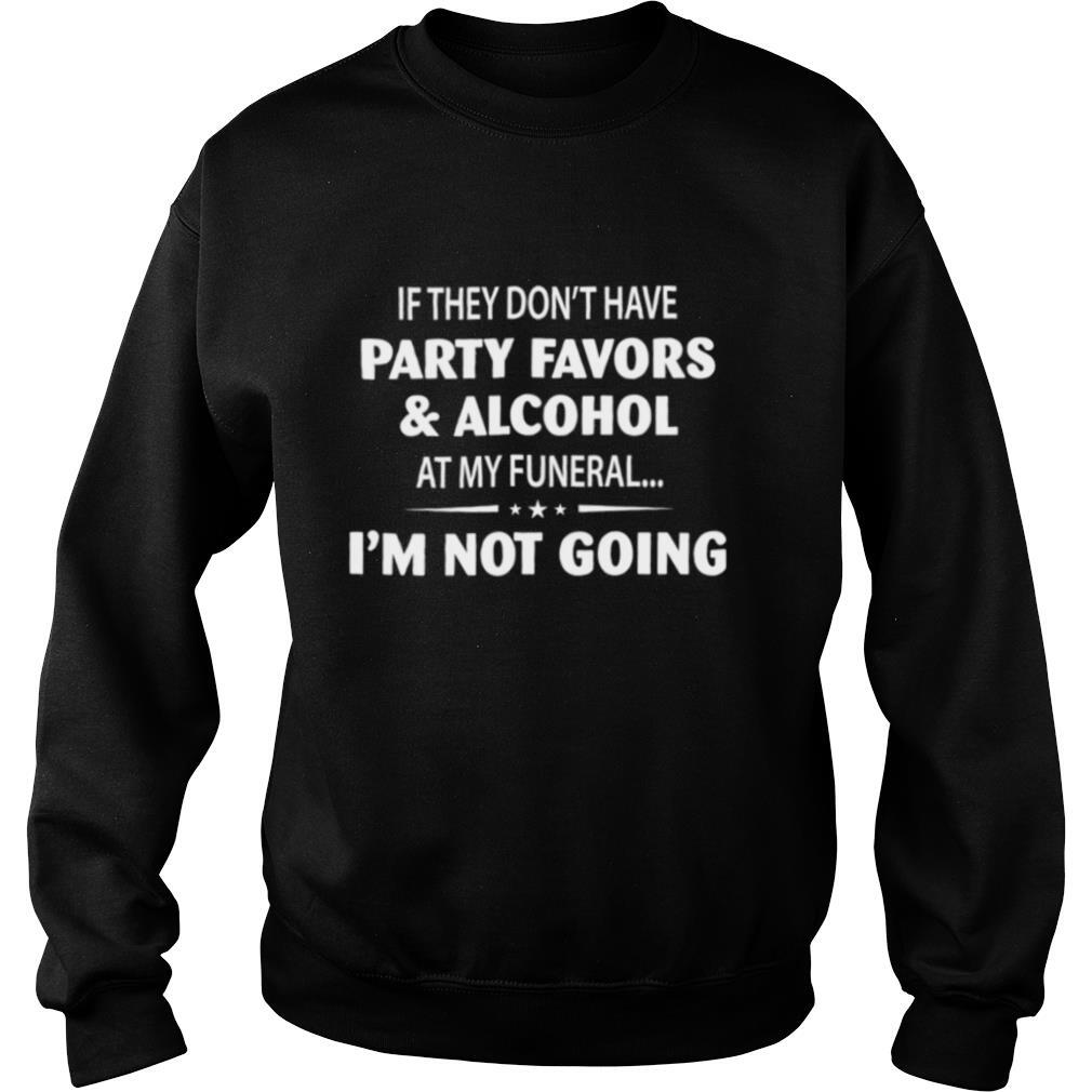 If-They-Dont-Have-Party-Favors-Alcohol-At-My-Funeral-shirt3.jpg
