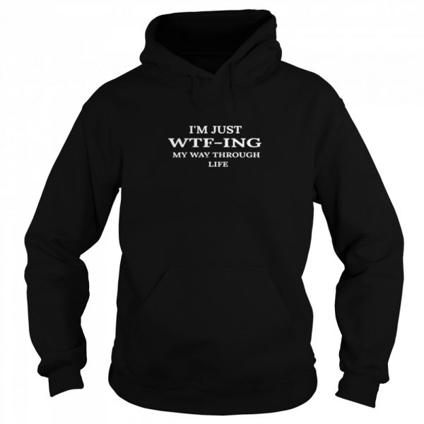 Im-Just-WTFing-My-Way-Through-Life-Unisex-Hoodie-1-600x600-1.jpg