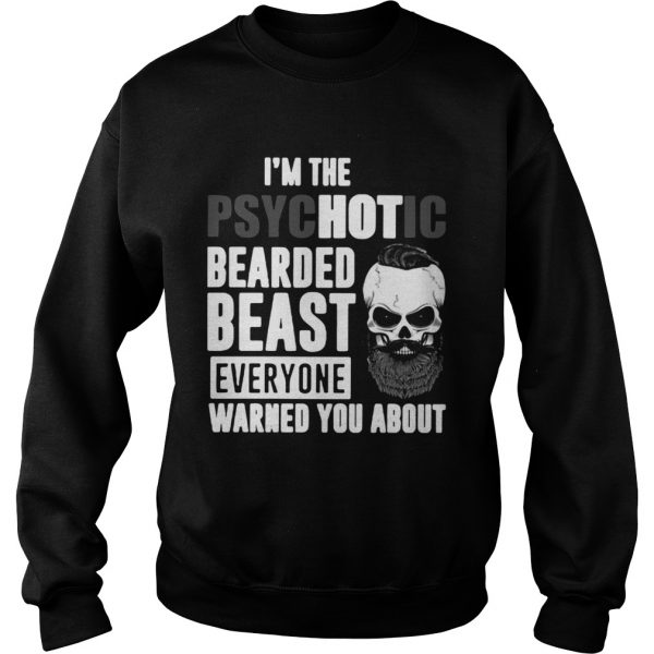 Im-The-Psychotic-Bearded-Beast-Everyone-Warned-You-About-Sweatshirt-1-600x600-1.jpg