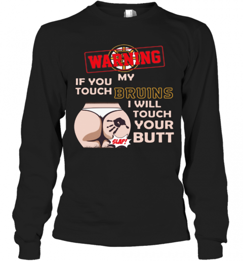 Nice-Boston-Bruin-NHL-Hockey-Warning-If-You-Touch-My-Team-I-Will-Touch-My-Butt-T-Shirt-Long-Sleeved-T-shirt-.png