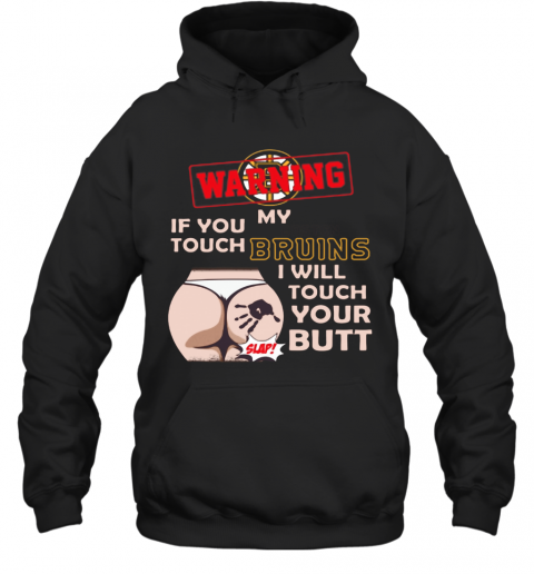 Nice-Boston-Bruin-NHL-Hockey-Warning-If-You-Touch-My-Team-I-Will-Touch-My-Butt-T-Shirt-Unisex-Hoodie.png