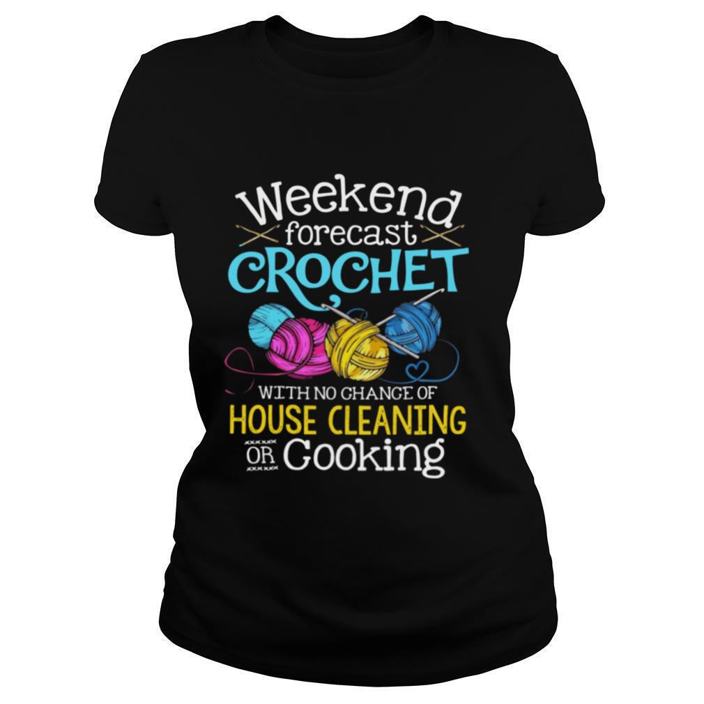 Weekend-Forecast-Crochet-With-No-Change-Of-House-Cleaning-Or-Cooking-shirt1.jpg