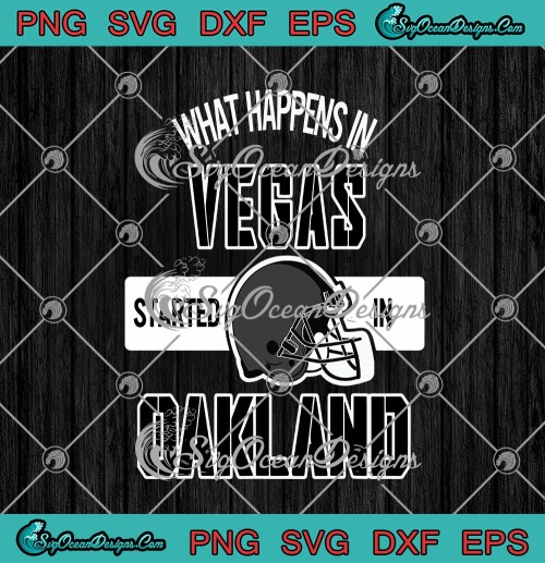 What Happens In Vegas Started In Oakland Football SVG PNG EPS DXF Cricut File Silhouette Art