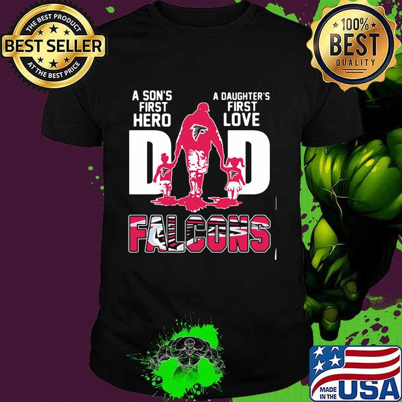 A son's first hero dad a daughter's first love atlanta falcons shirt