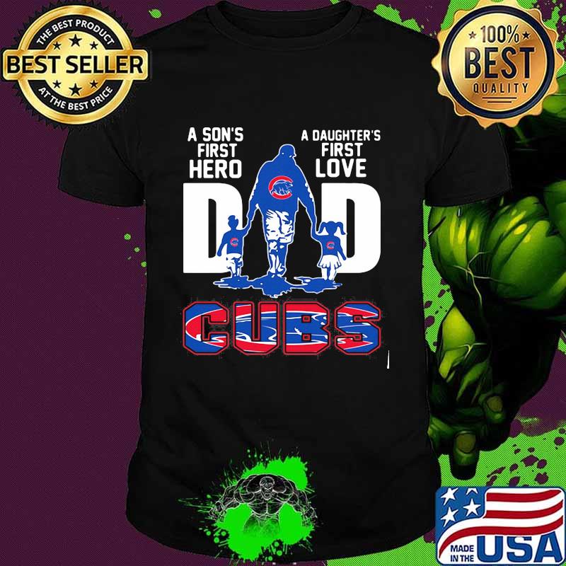 A son's first hero dad a daughter's first love chicago cubs shirt