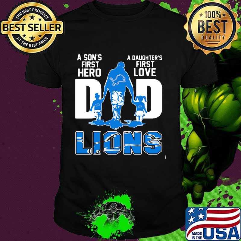 A son's first hero dad a daughter's first love detroit lions shirt
