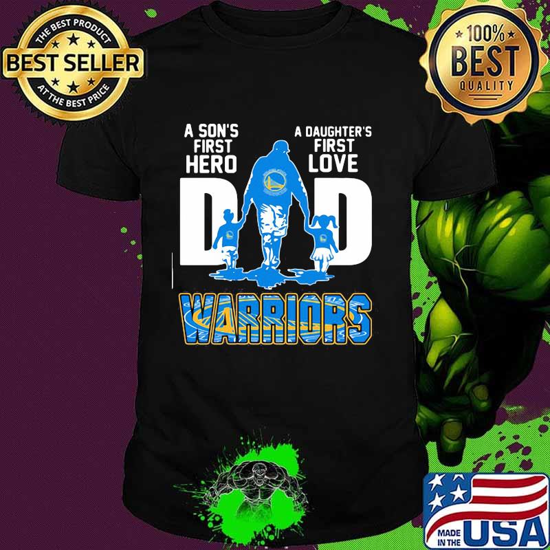 A son's first hero dad a daughter's first love golden state warriors shirt