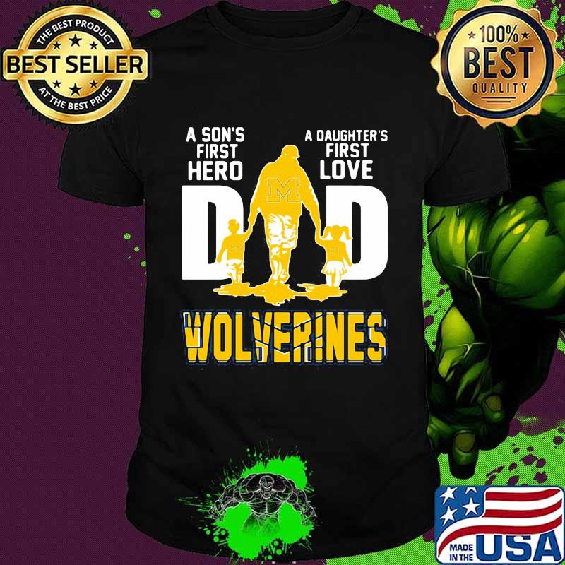 A son's first hero dad a daughter's first love michigan wolverines shirt