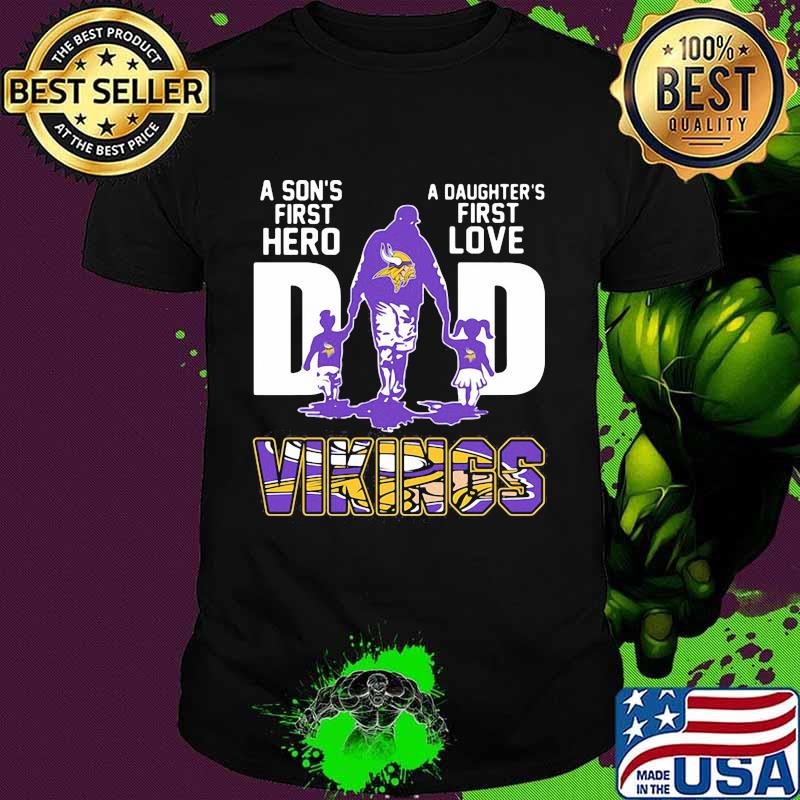 A son's first hero dad a daughter's first love minnesota vikings shirt