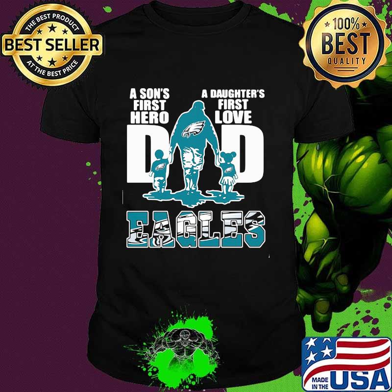 A son's first hero dad a daughter's first love philadelphia eagles shirt
