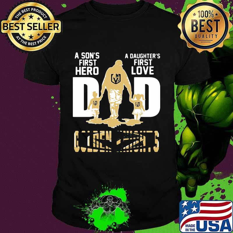A son's first hero dad a daughter's first love vegas golden knights shirt