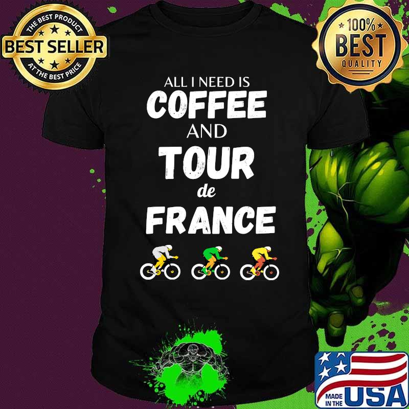 All i need is coffee and tour france bicycle french cycling shirt