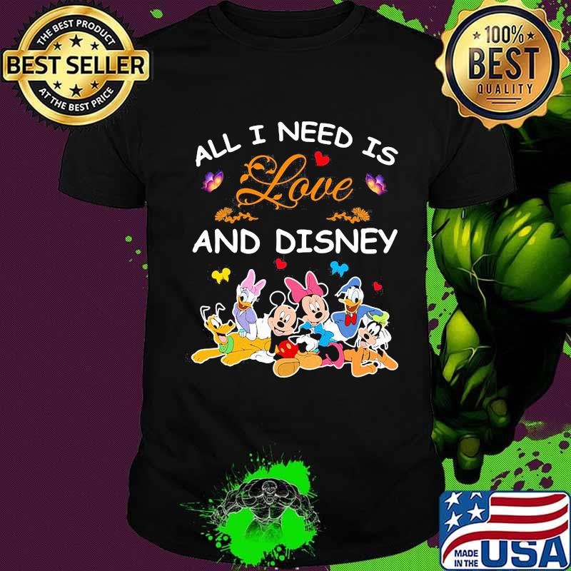 All i need is love and disney mickey mouse and friends shirt