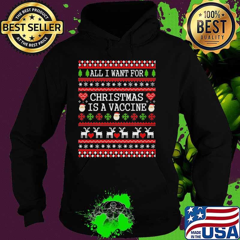All I Want For Christmas Is A Vaccine Ugly Christmas Shirt Hoodie All I Want For Christmas Is A Vaccine Ugly Christmas Shirt Hoodie