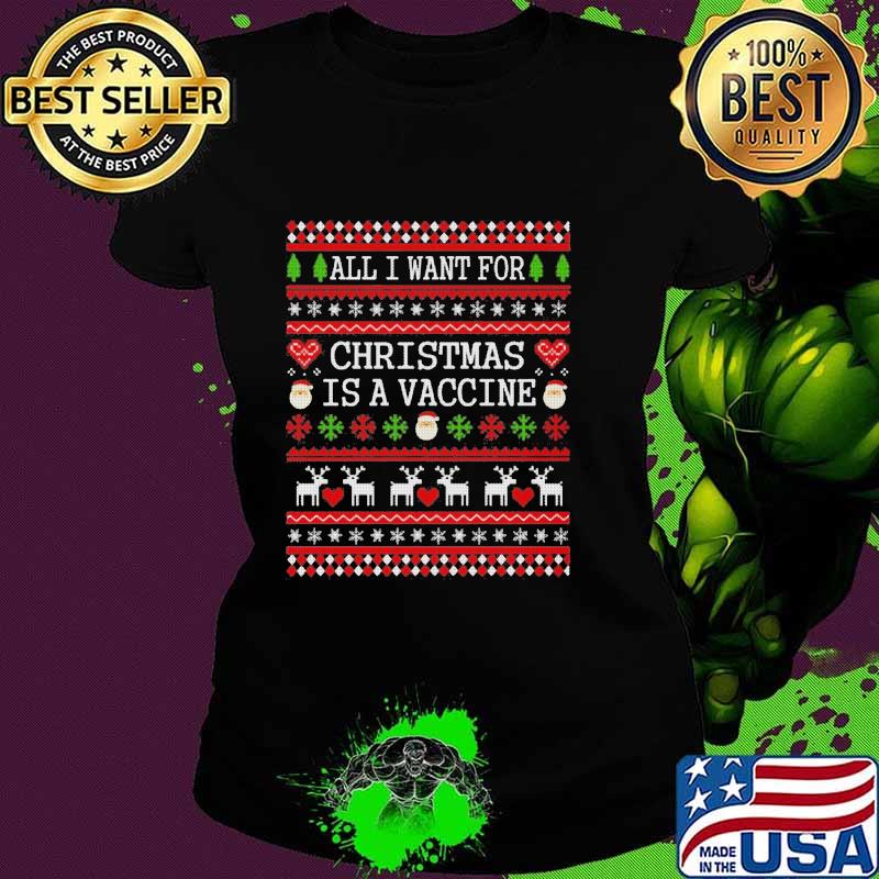 All I Want For Christmas Is A Vaccine Ugly Christmas Shirt Ladies tee All I Want For Christmas Is A Vaccine Ugly Christmas Shirt Ladies tee