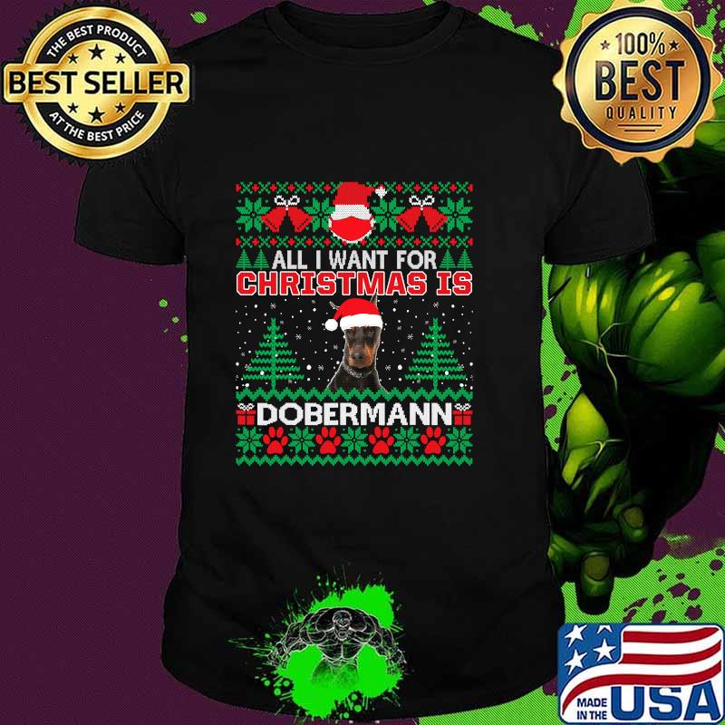 All I Want For Christmas Is Dobermann Funny Ugly Christmas Shirt