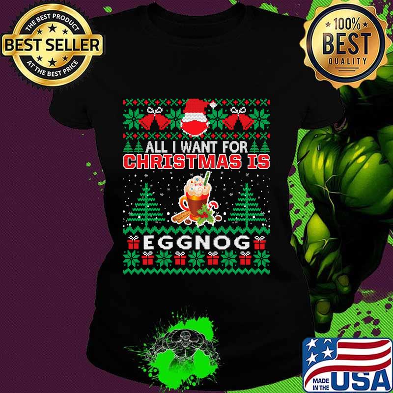 All i want for christmas is eggnog funny santa face mask s Ladies tee All i want for christmas is eggnog funny santa face mask s Ladies tee