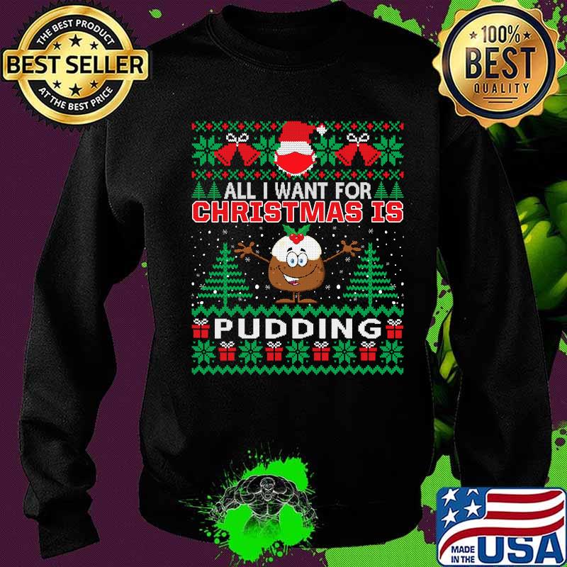 All i want for christmas is pudding funny santa face mask s Sweater All i want for christmas is pudding funny santa face mask s Sweater