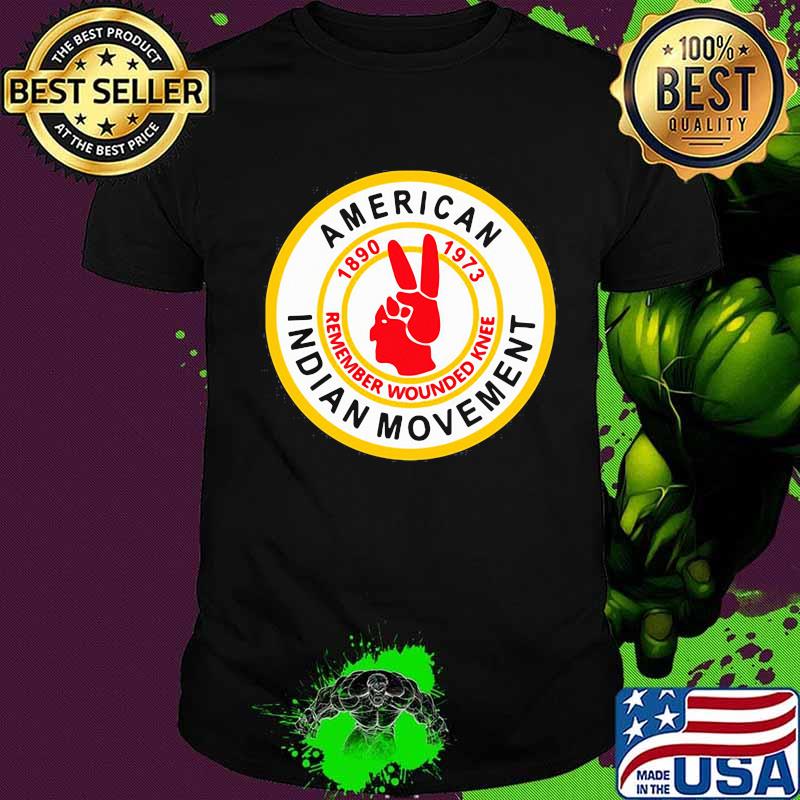 American indian movement 1890 1973 remember wounded knee shirt